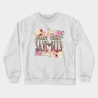 Plant These Save The bees Crewneck Sweatshirt